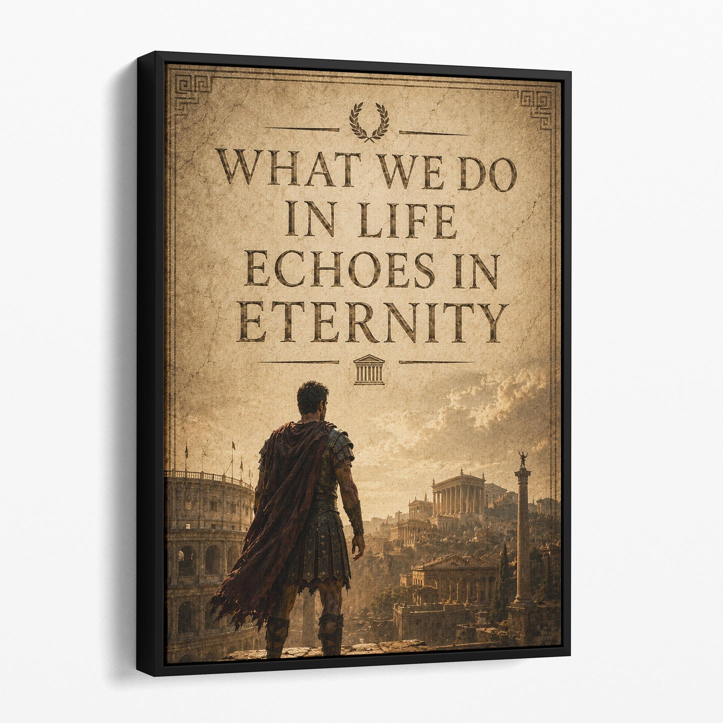 What We Do In Life Echoes In Eternity