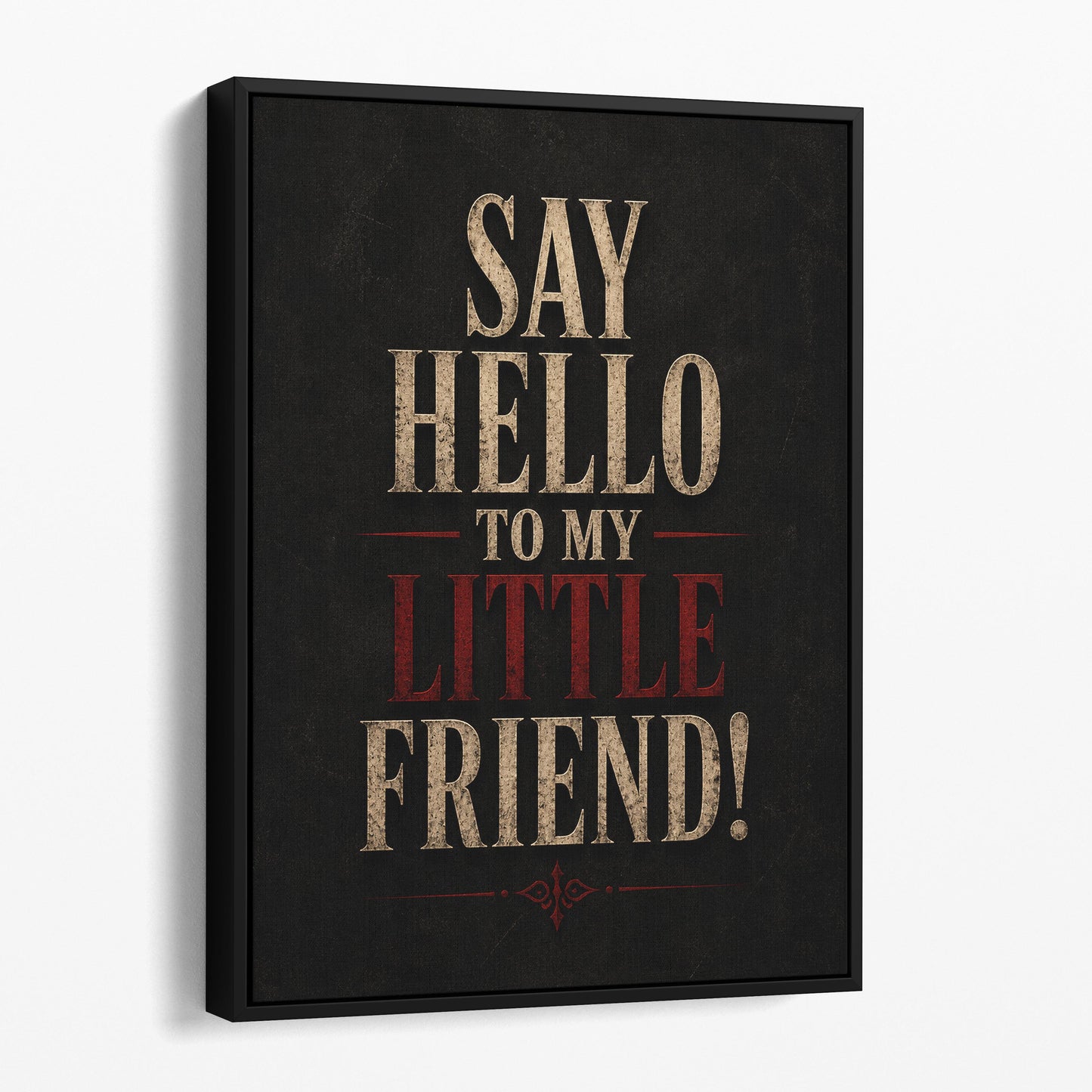 Say Hello To My Little Friend!