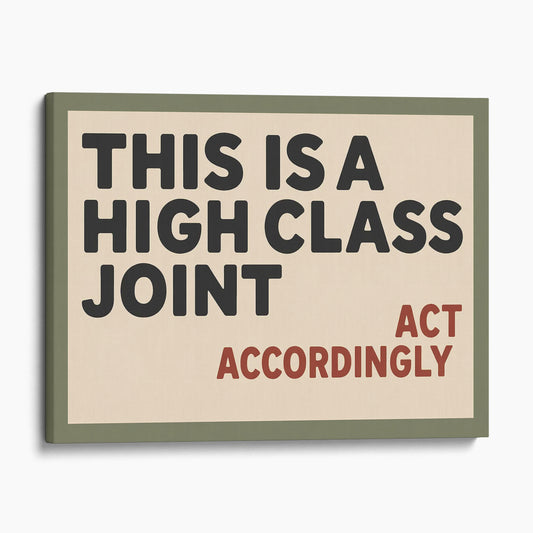 This is a High Class Joint - Act Accordingly Wall Sign II