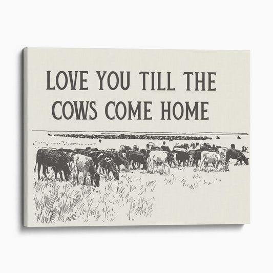 Love You Till The Cows Come Home