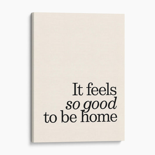 It Feels So Good To Be Home Wall Sign