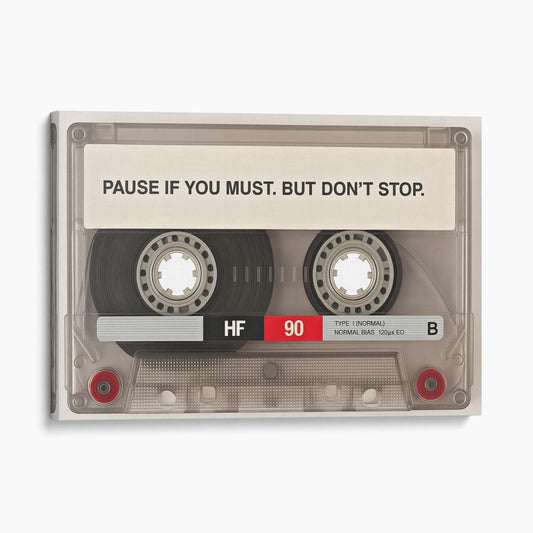 Pause If You Must. But Don't Stop.