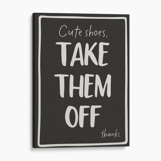 Cute Shoes, Take Them Off Thanks
