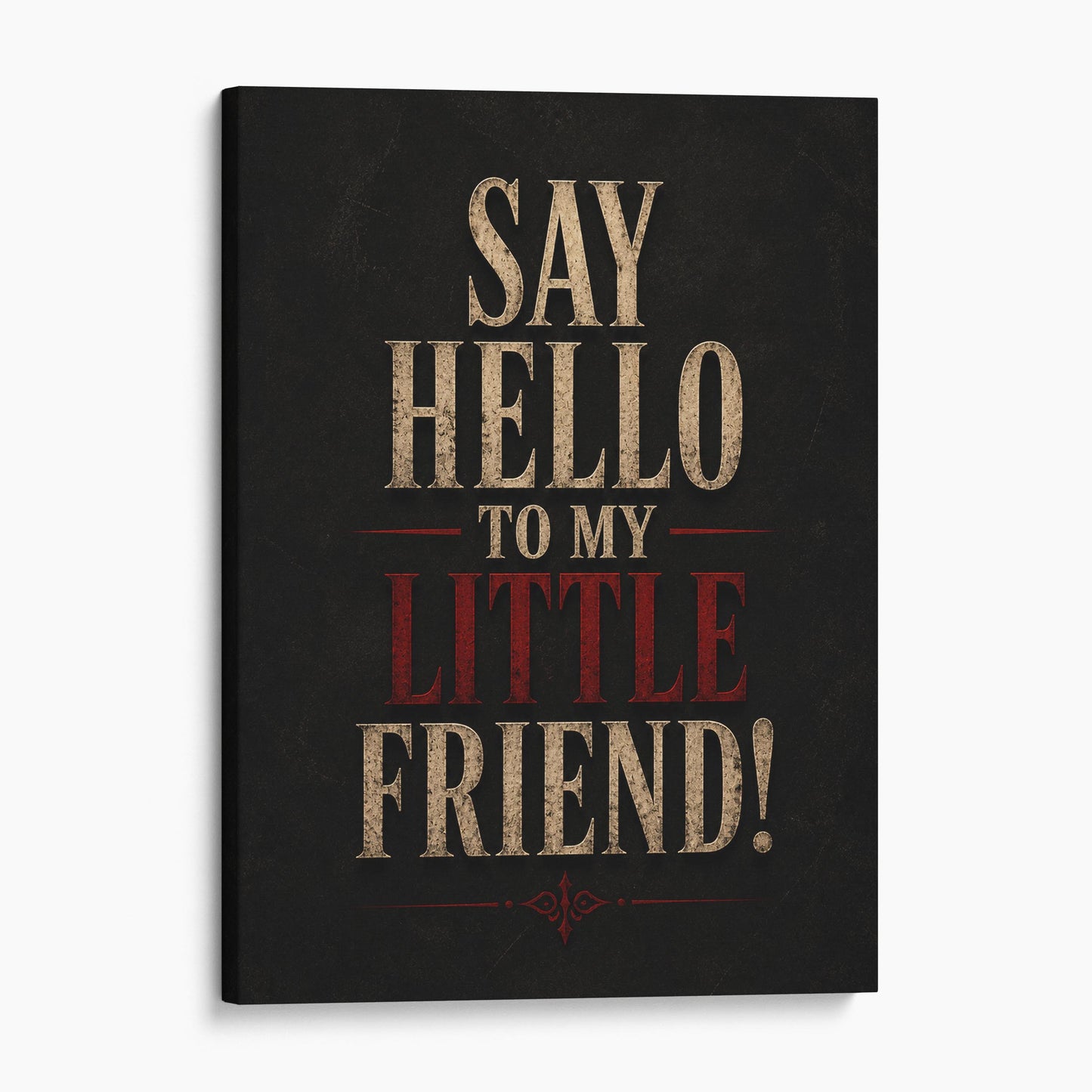Say Hello To My Little Friend!