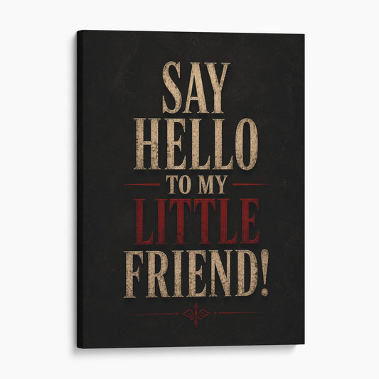 Say Hello To My Little Friend!