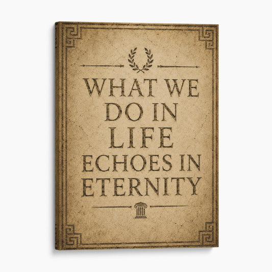 What We Do In Life Echoes In Eternity II