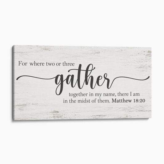 For Where Two Or Three Gather In My Name - Matthew 18:20