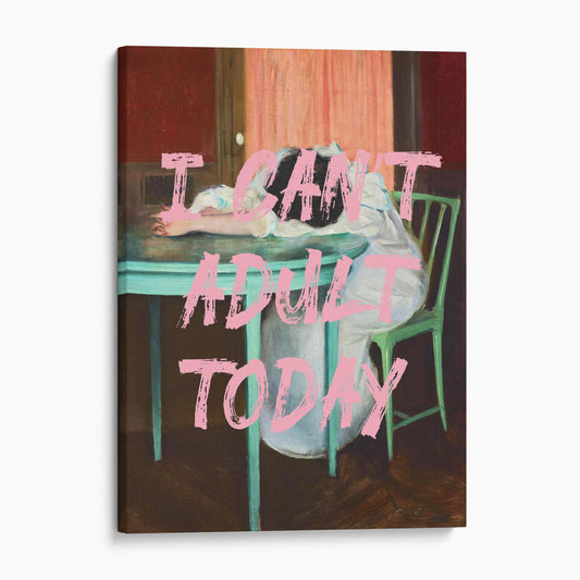 I Can't Adult Today