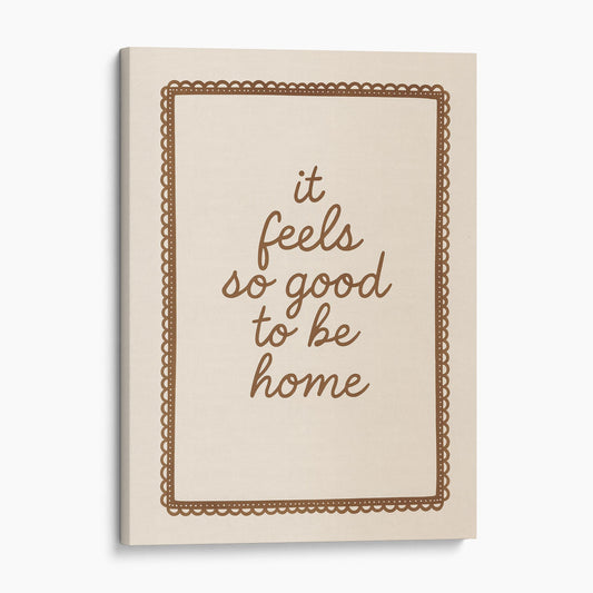 It Feels So Good To Be Home Sign