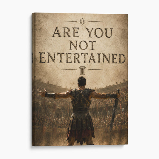 Are You Not Entertained Gladiator