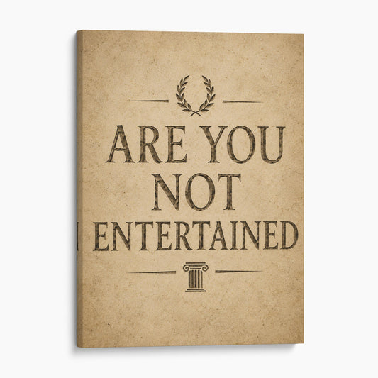 Are You Not Entertained