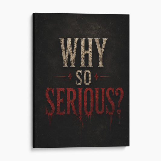 Why So Serious?