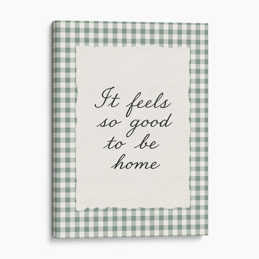 It Feels So Good To Be Home Wall Sign