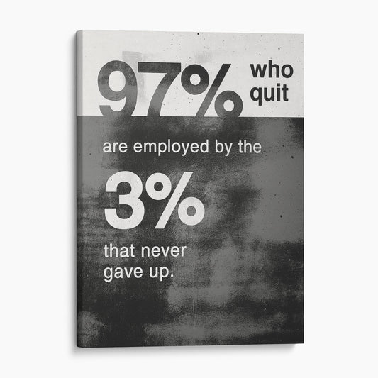The 97% Who Quit Are Employed By The 3% That Never Gave Up